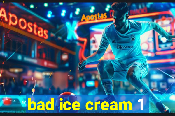 bad ice cream 1